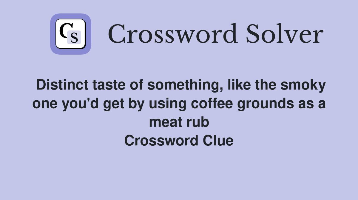 Distinct taste of something, like the smoky one you'd get by using